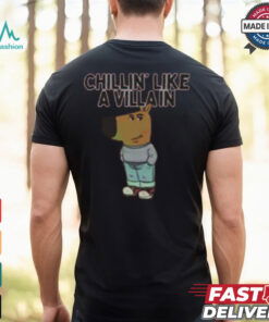 Chillin’ Like A Villain Chill Guy Shirt