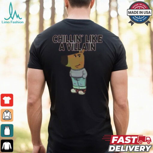 Chillin’ Like A Villain Chill Guy Shirt