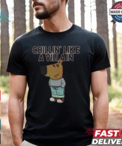 Chillin’ Like A Villain Chill Guy Shirt