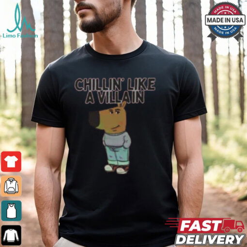 Chillin’ Like A Villain Chill Guy Shirt