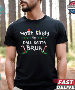 Christmas Likely Call Santa Bruh Xmas Family Men Women Christmas T Shirt
