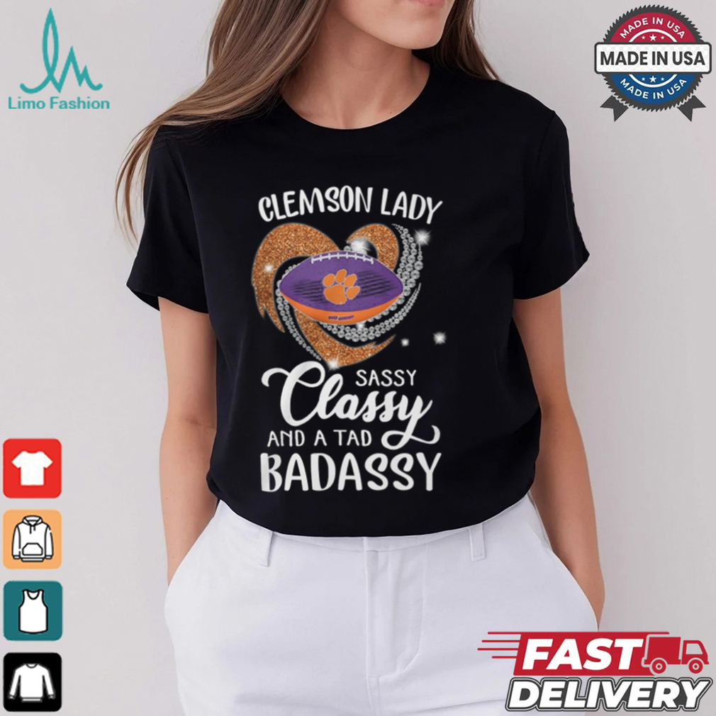 Clemson Laydy Sassy Classy And A Tad Badassy Shirt Clemson Laydy Sassy Classy And A Tad Badassy Shirt