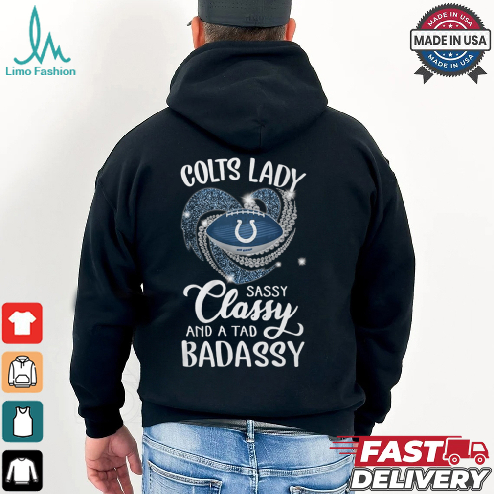 Colts Laydy Sassy Classy And A Tad Badassy Shirt Colts Laydy Sassy Classy And A Tad Badassy Shirt