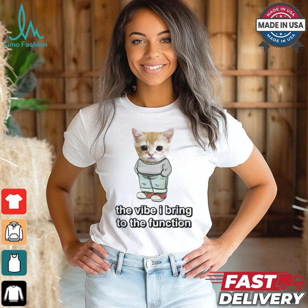 Cringey Tees Chill Cat The Vibe I Bring To The Function Shirt Cringey Tees Chill Cat The Vibe I Bring To The Function Shirt
