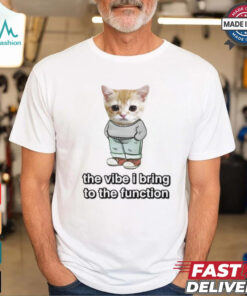 Cringey Tees Chill Cat The Vibe I Bring To The Function Shirt