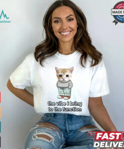 Cringey Tees Chill Cat The Vibe I Bring To The Function Shirt