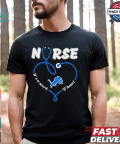Detroit Lions Nurse it’s a work of heart shirt