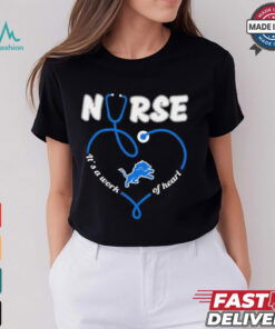Detroit Lions Nurse it’s a work of heart shirt