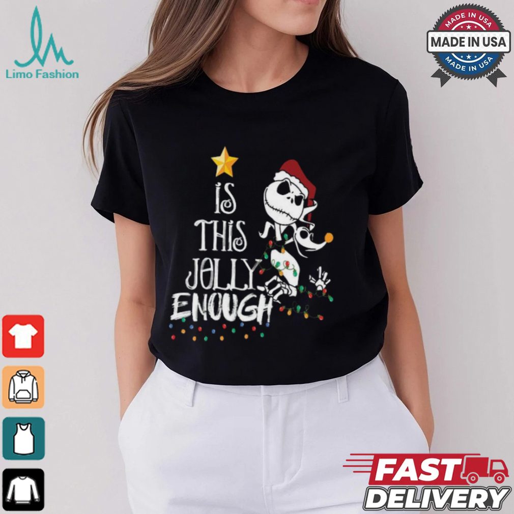 Disney Jack Skellington Is This Jolly Enough Shirt Disney Jack Skellington Is This Jolly Enough Shirt