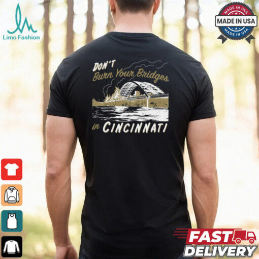 Don’t Burn Your Bridges in Cincinnati Shirt