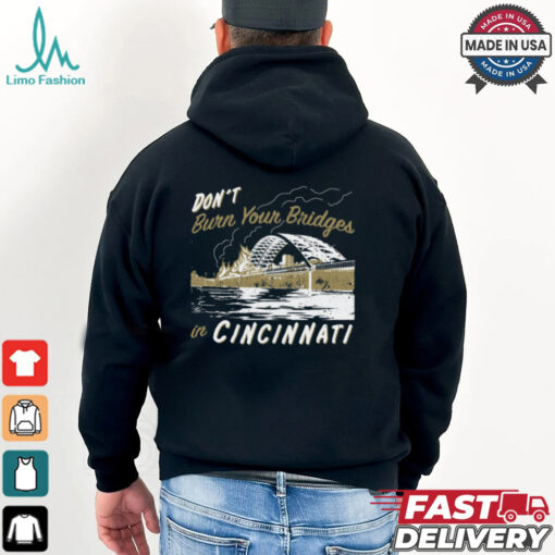 Don’t Burn Your Bridges in Cincinnati Shirt