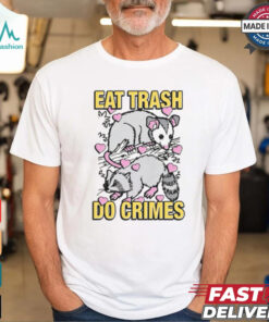 Eat Trash Do Crimes Shirt