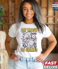 Eat Trash Do Crimes Shirt