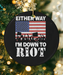 Either Way I'm Down To Riot Shirt