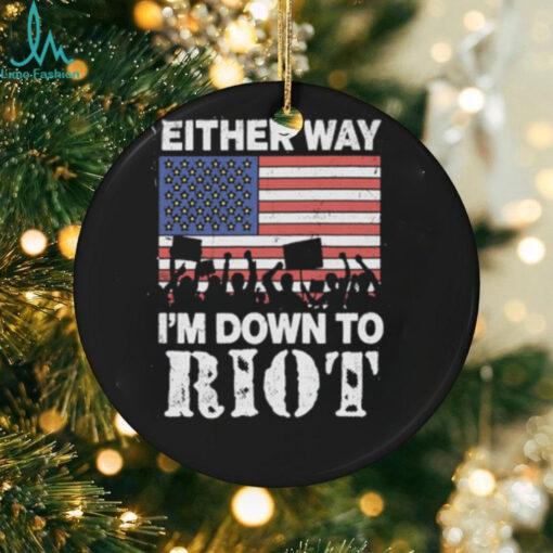 Either Way I’m Down To Riot Shirt