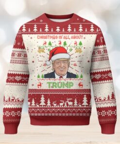 Funny Christmas Is All About Trump Ugly Christmas Sweater