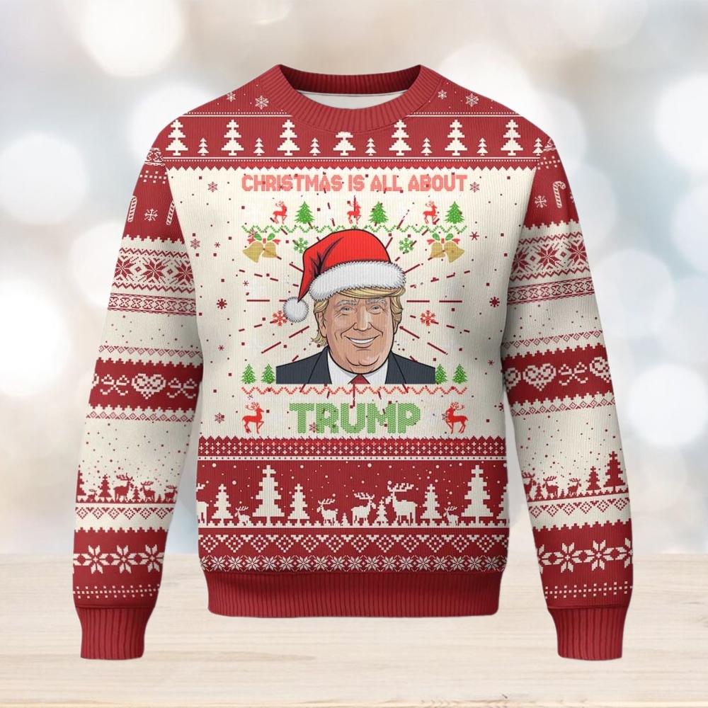 Funny Christmas Is All About Trump Ugly Christmas Sweater Funny Christmas Is All About Trump Ugly Christmas Sweater