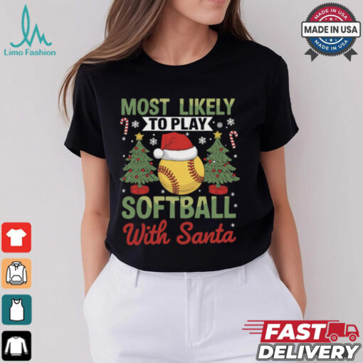 Funny Most Likely To Play Softball With Santa Christmas Softball T Shirt Recovered
