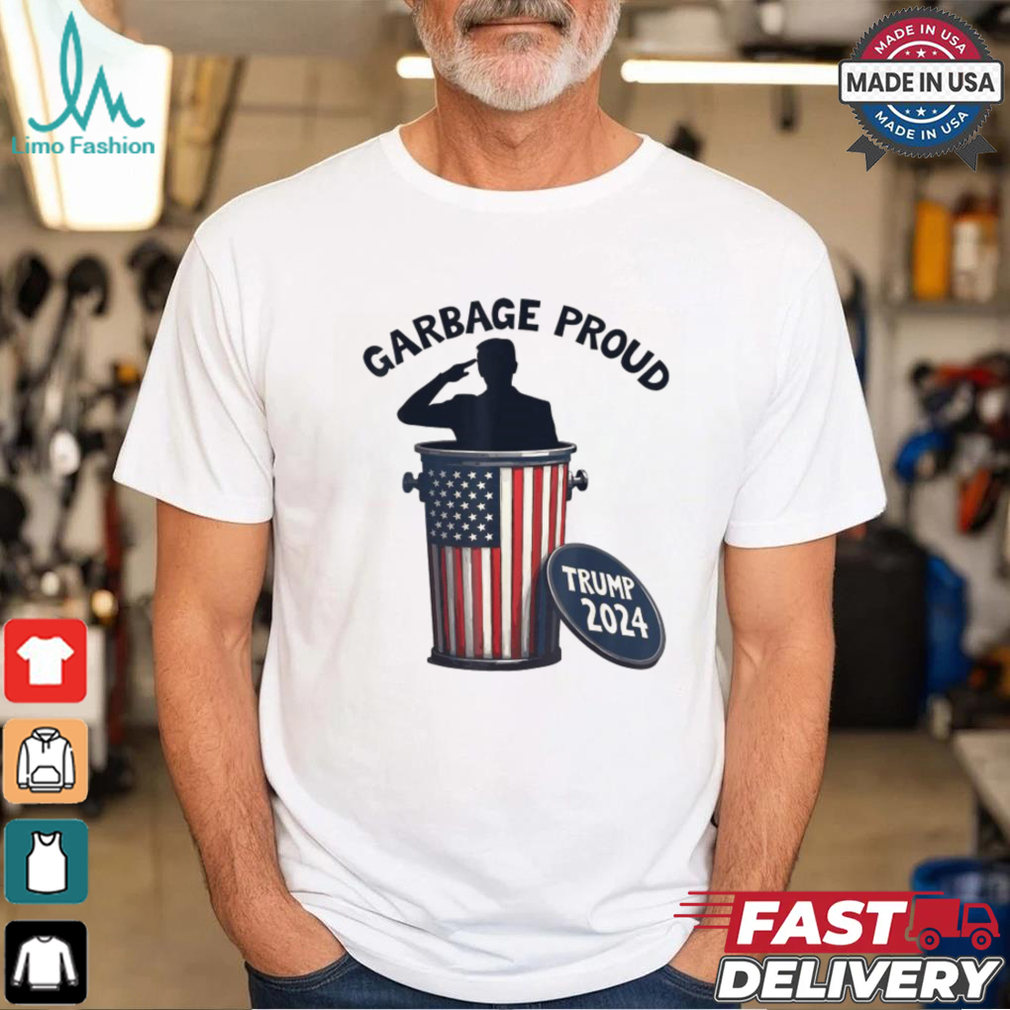 Garbage Proud To Be Garbage Vote Trump Supporters President 2024 T Shirts Garbage Proud To Be Garbage Vote Trump Supporters President 2024 T Shirts