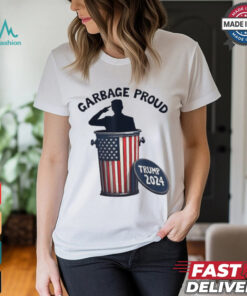 Garbage Proud To Be Garbage Vote Trump Supporters President 2024 T Shirts