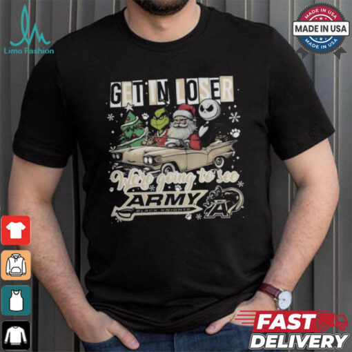 Get In Loser We_re Going To See Army Black Knights Grinch Shirt