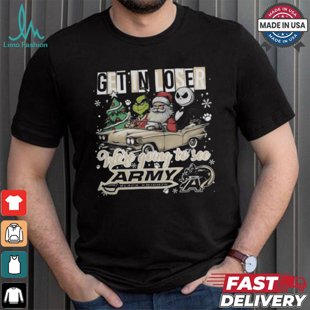 Get In Loser We_re Going To See Army Black Knights Grinch Shirt Get In Loser We_re Going To See Army Black Knights Grinch Shirt