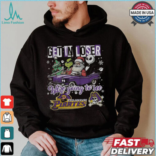 Get In Loser We_re Going To See East Carolina Pirates Grinch Shirt