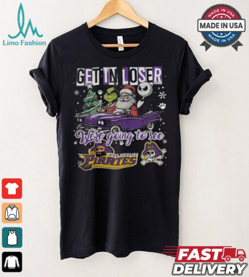 Get In Loser We_re Going To See East Carolina Pirates Grinch Shirt