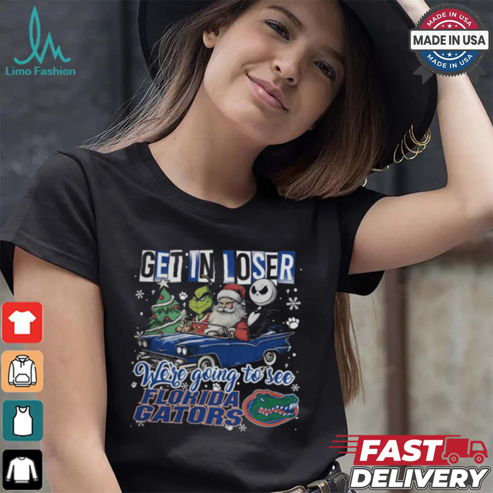 Get In Loser We_re Going To See Florida Gators Grinch Shirt Get In Loser We_re Going To See Florida Gators Grinch Shirt