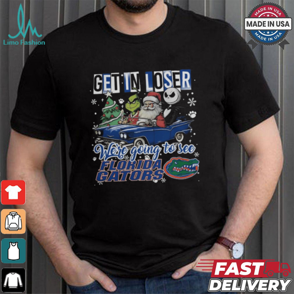 Get In Loser We_re Going To See Florida Gators Grinch Shirt Get In Loser We_re Going To See Florida Gators Grinch Shirt
