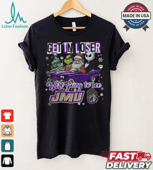 Get In Loser We_re Going To See James Madison Dukes Grinch Shirt