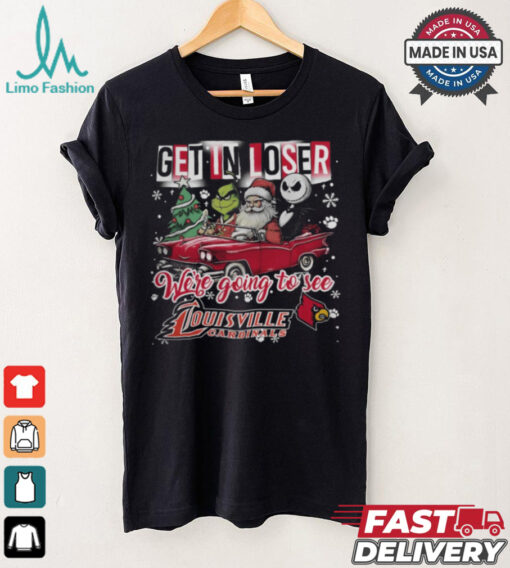 Get In Loser We_re Going To See Louisville Cardinals Grinch Shirt
