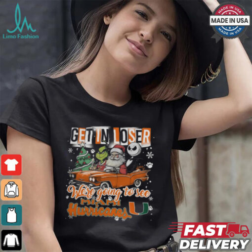 Get In Loser We_re Going To See Miami Hurricanes Grinch Shirt