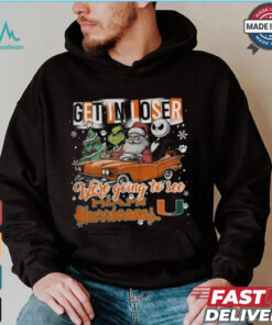 Get In Loser We_re Going To See Miami Hurricanes Grinch Shirt