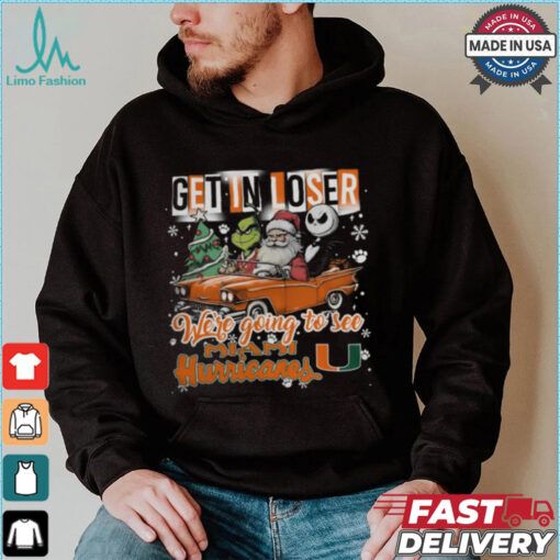 Get In Loser We_re Going To See Miami Hurricanes Grinch Shirt