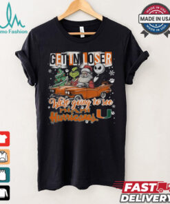 Get In Loser We_re Going To See Miami Hurricanes Grinch Shirt