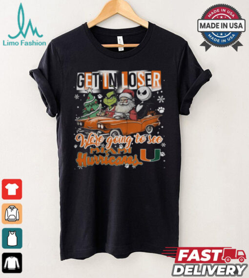 Get In Loser We_re Going To See Miami Hurricanes Grinch Shirt
