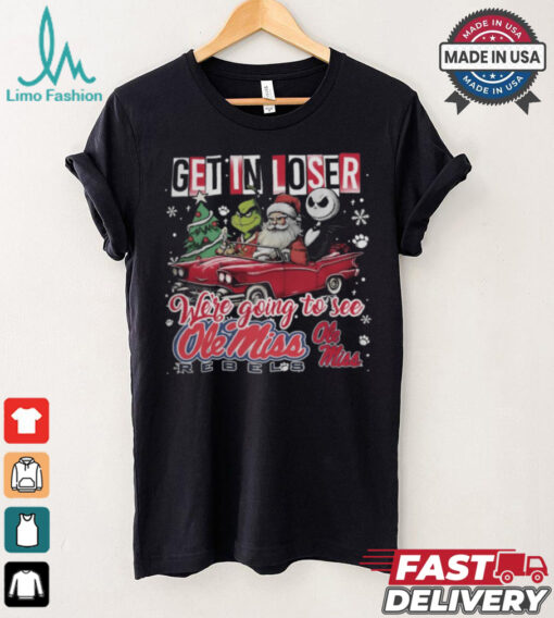 Get In Loser We_re Going To See Ole Miss Rebels Grinch Shirt