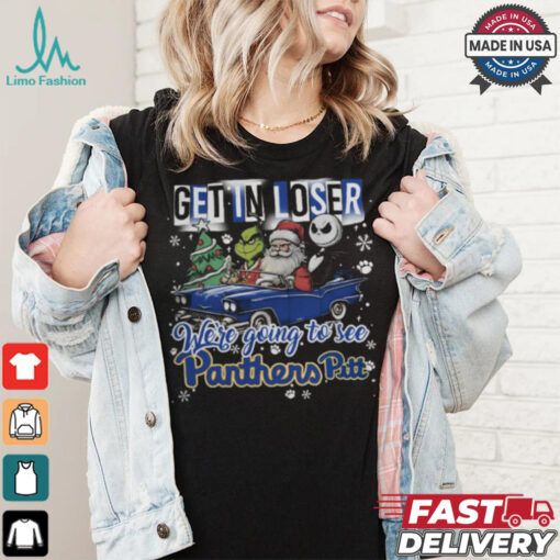 Get In Loser We_re Going To See Pittsburgh Panthers Grinch Shirt