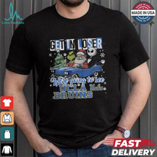 Get In Loser We_re Going To See Ucla Bruins Grinch Shirt
