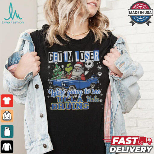 Get In Loser We_re Going To See Ucla Bruins Grinch Shirt