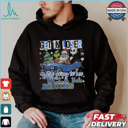 Get In Loser We_re Going To See Ucla Bruins Grinch Shirt
