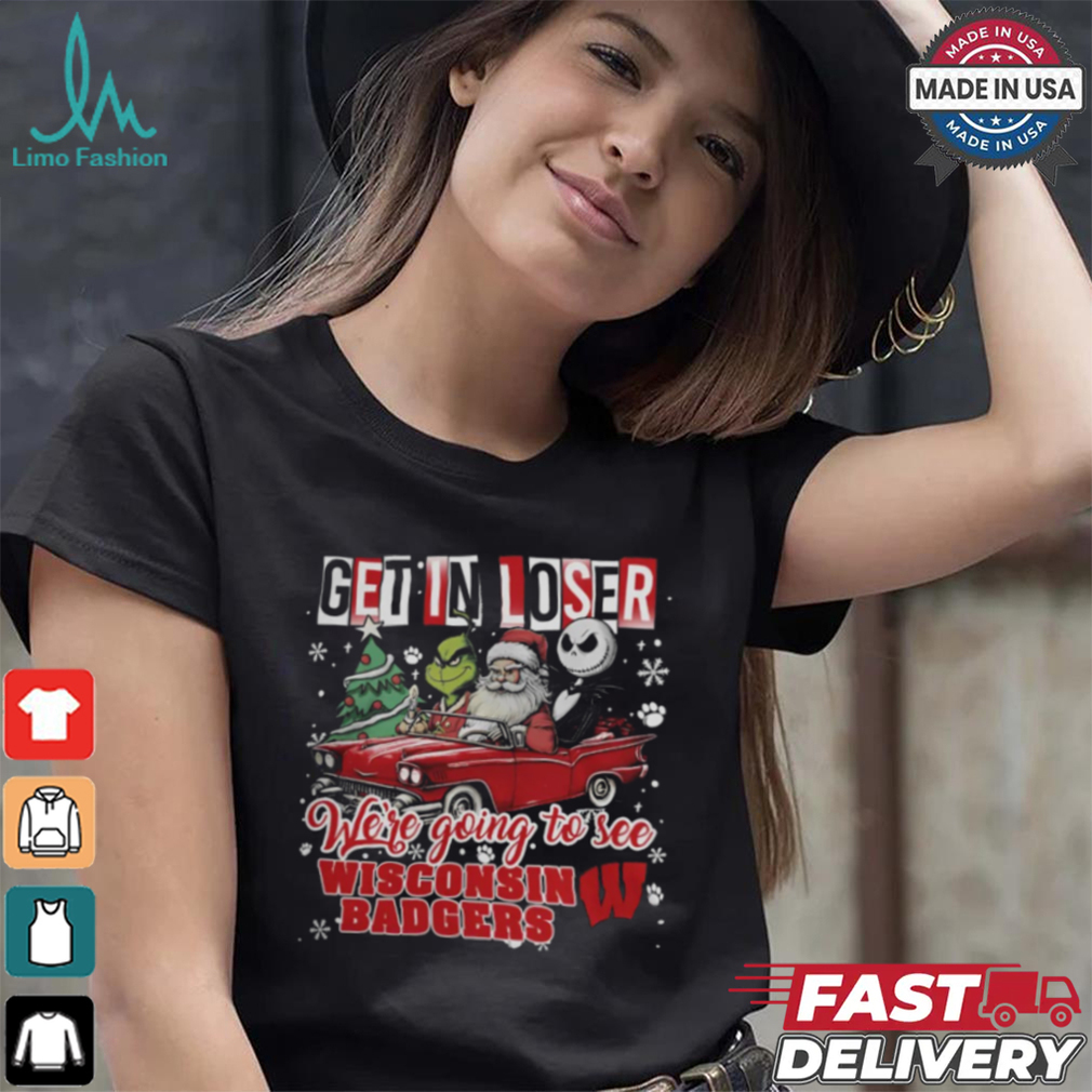 Get In Loser We_re Going To See Wisconsin Badgers Grinch Shirt Get In Loser We_re Going To See Wisconsin Badgers Grinch Shirt