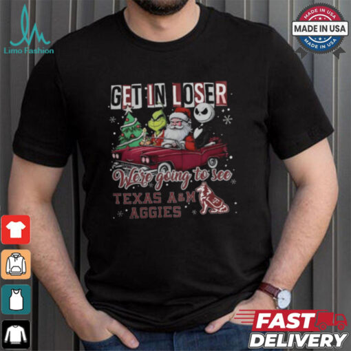 Get In Loser We’re Going To See Texas A&M Aggies Grinch Shirt