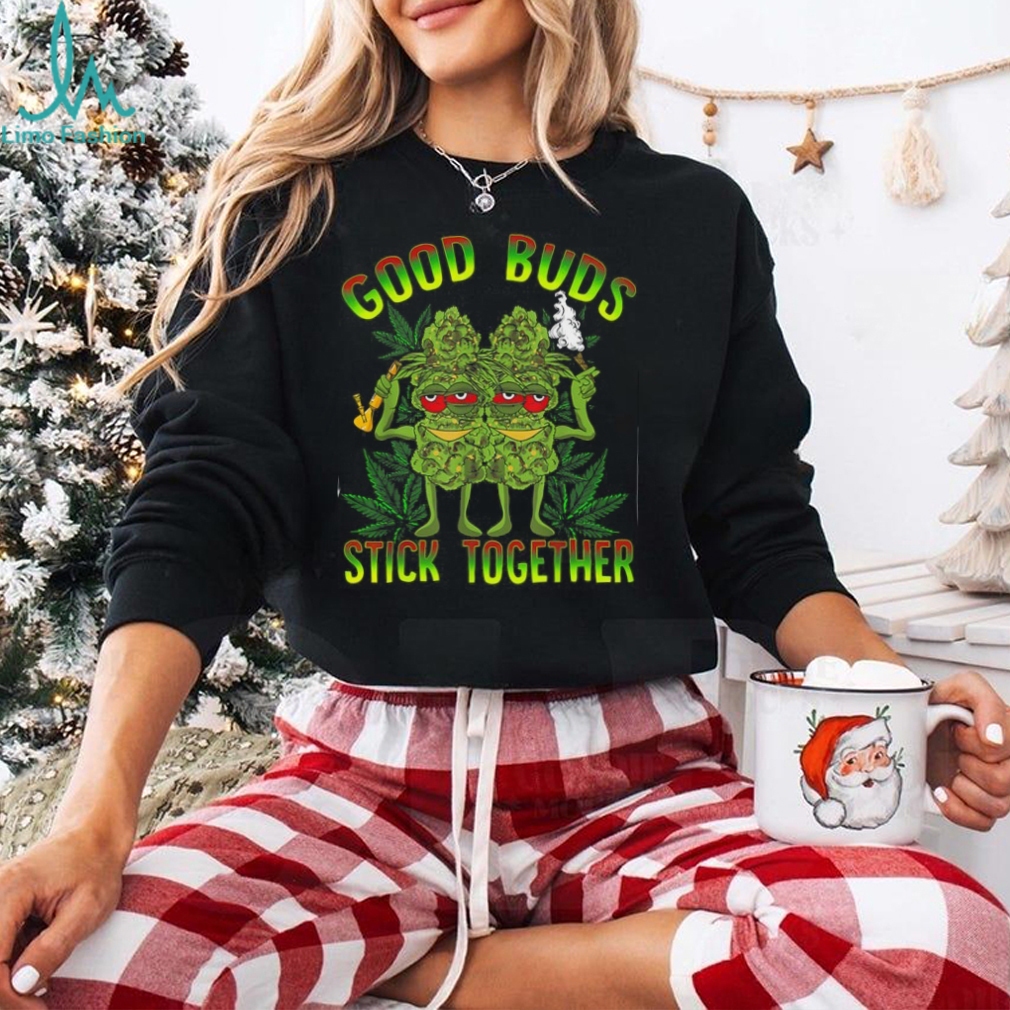 Good Buds Stick Together Funny Weed Lover Weed T Shirt Good Buds Stick Together Funny Weed Lover Weed T Shirt