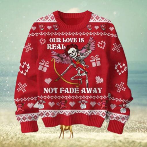 Grateful Dead Our Love Is Real Not Fade Away Chirstmas Gifts 2024 Xmas For Family And Friends Ugly Sweater