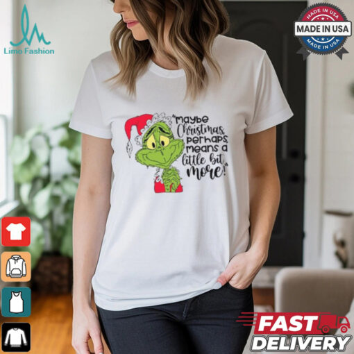 Grinch Maybe Christmas Funny T Shirt