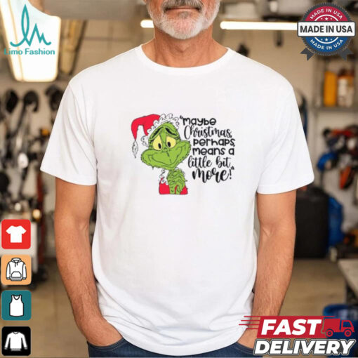 Grinch Maybe Christmas Funny T Shirt