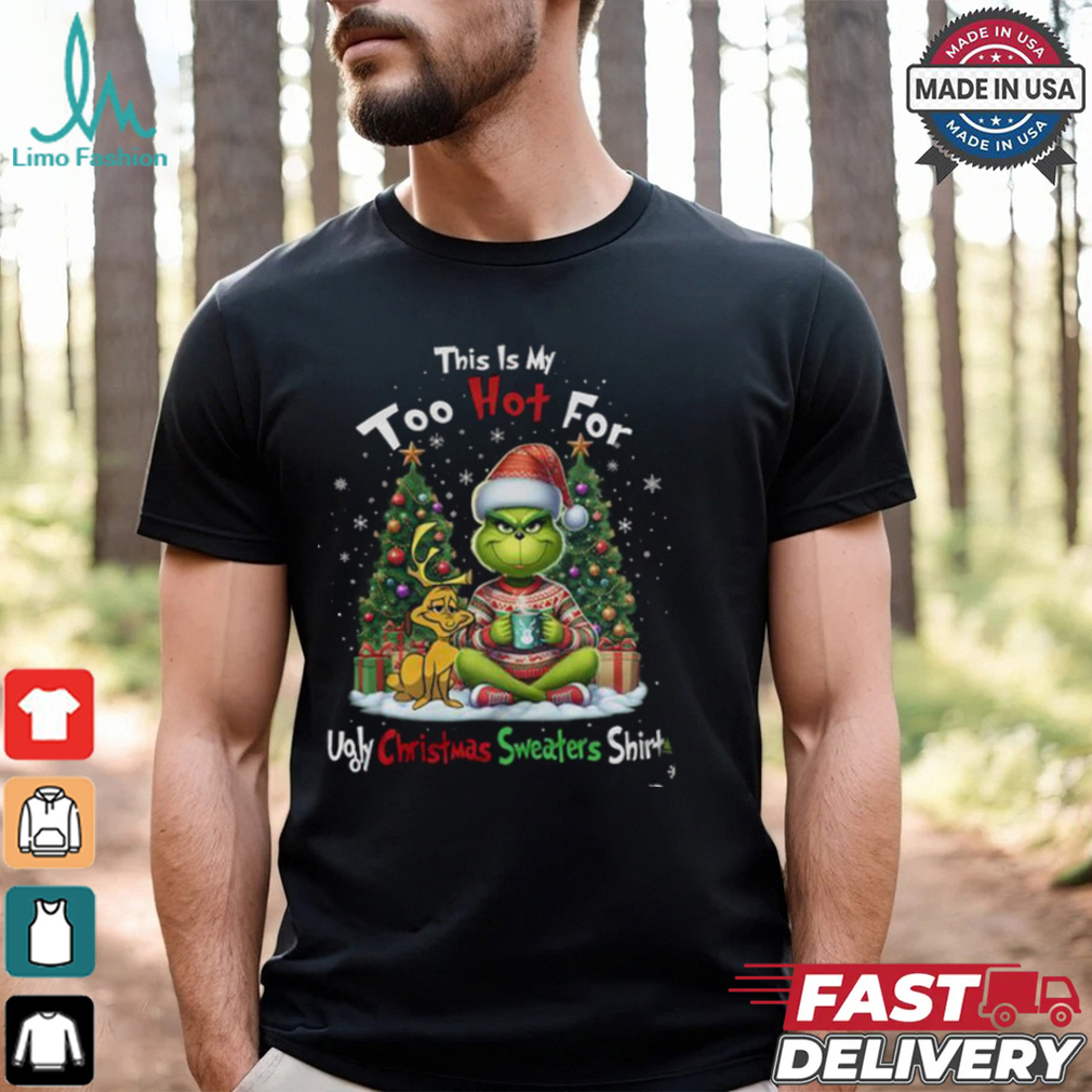 Grinch This Is My Too Hot Shirt Grinch This Is My Too Hot Shirt