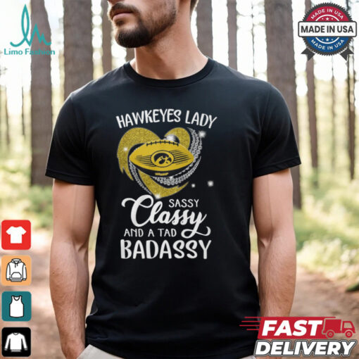 Hawkeyes Laydy Sassy Classy And A Tad Badassy Shirt